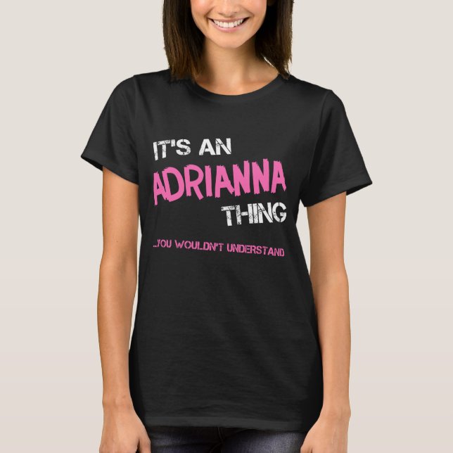 Adrianna thing you wouldn't understand novelty T-Shirt (Front)