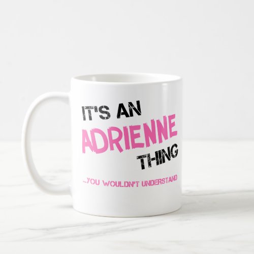 Adrienne thing you wouldnt understand name coffee mug