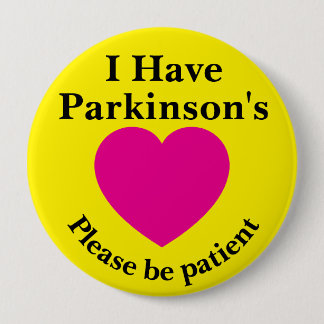 Adult 4 inch "I Have Parkinson's" Button