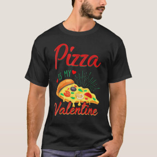 Adult Anti Valentine's Day Pizza Is My Valentine T-Shirt