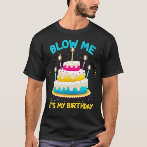 Adult Birthday Blow Me Its My Birthday Funny T_Shirt