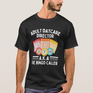 Adult Day Care Director Aka Bingo Caller Bingo Gam T-Shirt