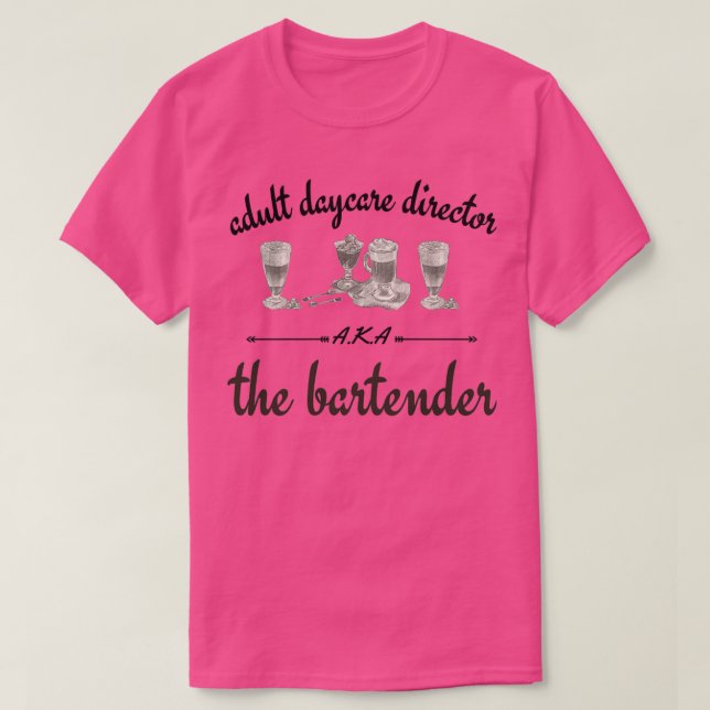 Adult daycare director AKA the bartender 38 T-Shirt (Design Front)