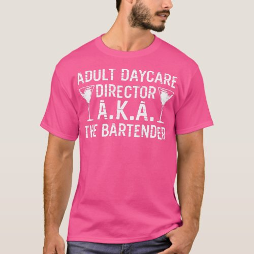 Adult Daycare Director aka The Bartender 8 T_Shirt