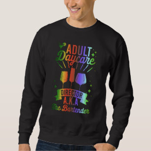Adult Daycare Director Aka The Bartender Bartendi Sweatshirt