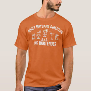 Adult Daycare Director Aka The Bartender Gift For  T-Shirt