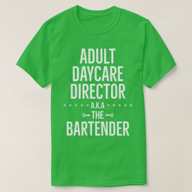 Adult Daycare Director AKA The Bartender Mixologis T-Shirt (Design Front)