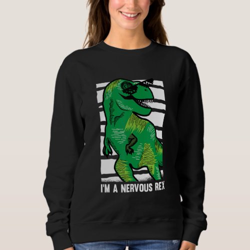 Adult Dinosaur Paleonthology Reptile  Im A Nervou Sweatshirt