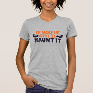 Adult Halloween If You Got It, Haunt It T-Shirt
