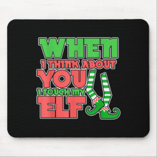 Adult Humor Christmas When I Think About You I Tou Mouse Pad
