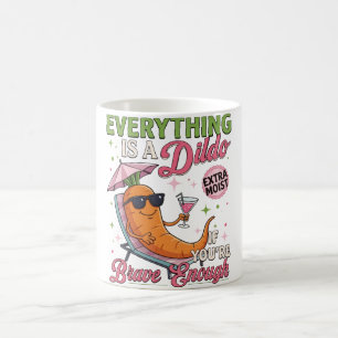 Adult Humor Gag , Everything Is A Dldo If You're Coffee Mug