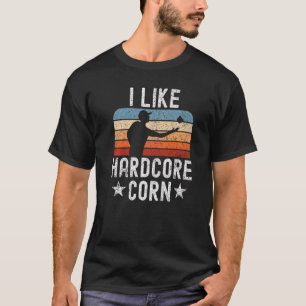 Adult Humor I Like Hardcore Corn Bag Toss Cornhol T-Shirt