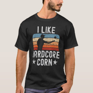 Adult Humor I Like Hardcore Corn Bag Toss  Cornhol T-Shirt