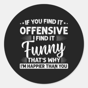 Adult Humor Sarcastic Offensive Funny Happy Classic Round Sticker