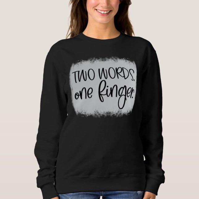 Adult Humor Two Words One Finger Sweatshirt (Front)