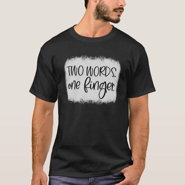 Adult Humor Two Words One Finger T-Shirt (Front)