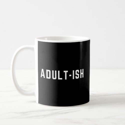 Adult_Ish Adultish Ish White Letters Coffee Mug