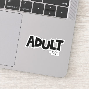 Adult-ish Black & White Funny Quote Saying Sticker