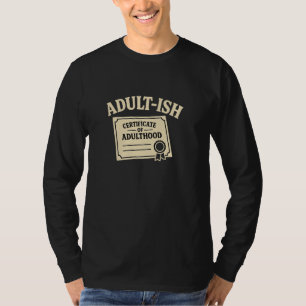 Adult-Ish Certificate Of Adulthood Humor Design T-Shirt