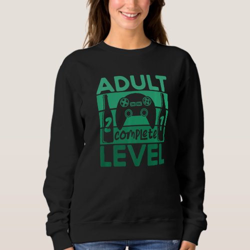 Adult Level 21 Complete Unlocked 21st Birthday Gam Sweatshirt