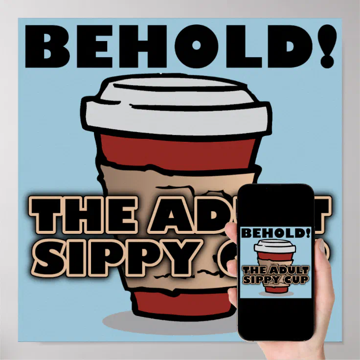 Adult Sippy Cup Coffee Funny Poster Sign | Zazzle