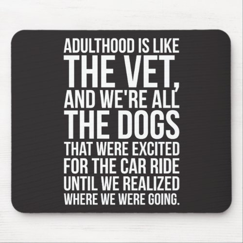 Adulthood Is Like The Vet And Were All The Dogs Mouse Pad