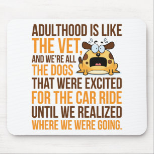 Adulthood Is Like The Vet, And We're All The Dogs Mouse Pad