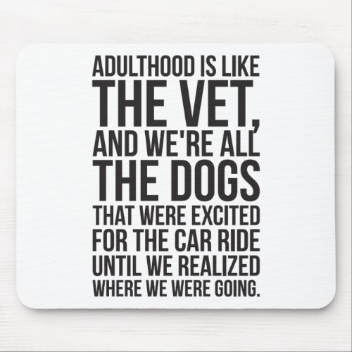 Adulthood Is Like The Vet And Were All The Dogs Mouse Pad