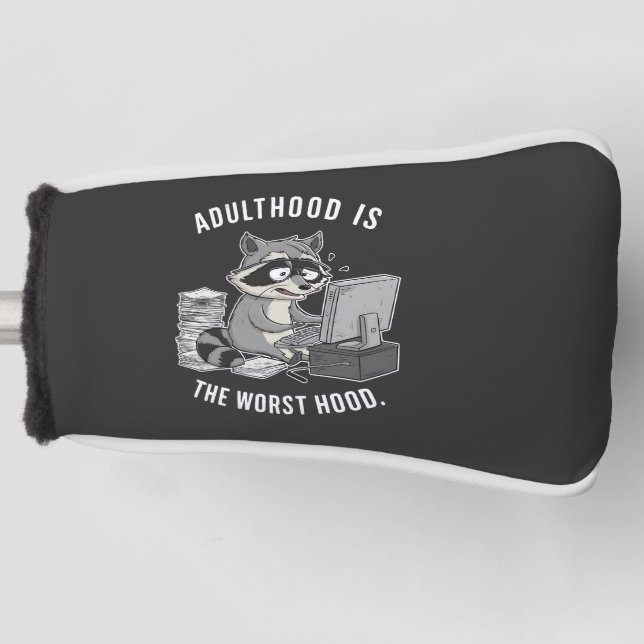 Adulthood is The worse Hood Funny Raccoon Lovers Golf Head Cover (Front)
