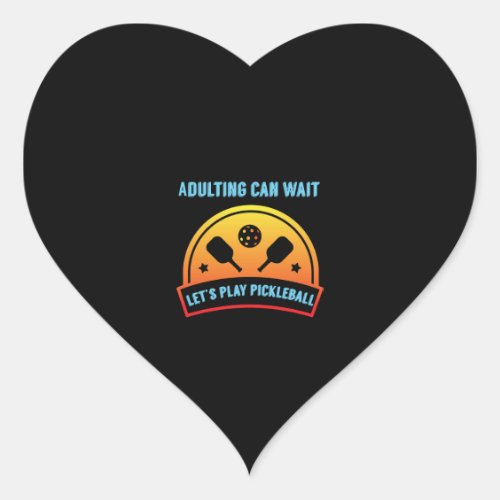 Adulting Can Wait Lets Play Pickleball Funny Heart Sticker