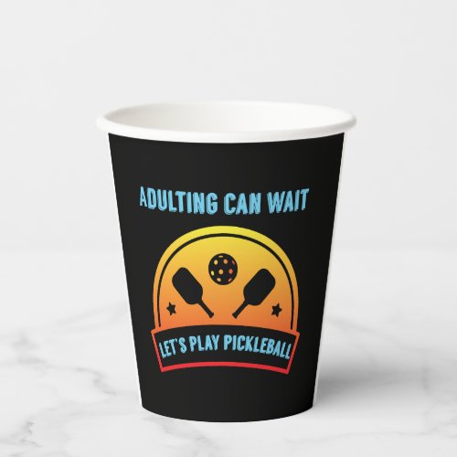 Adulting Can Wait Lets Play Pickleball Funny Paper Cups