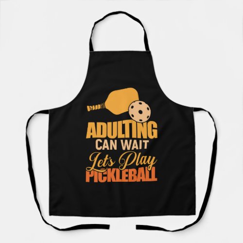 Adulting Can Wait Lets Play Pickleball Paddle Apron