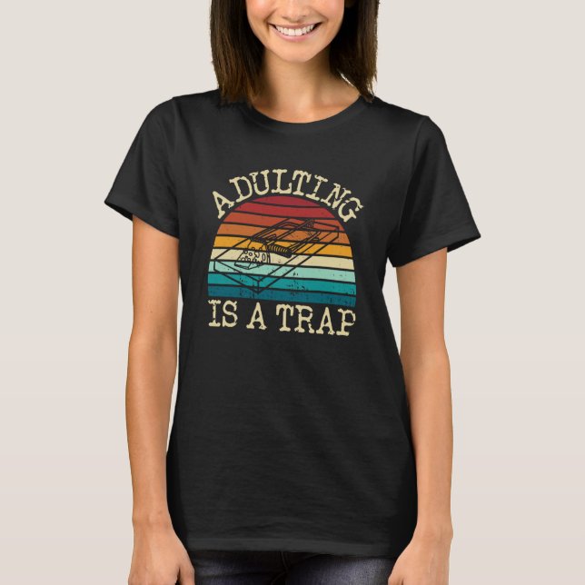 Adulting Is A Trap  Sarcastic Humor Adulting T-Shirt (Front)