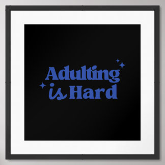 Adulting Is Hard Funny Relatable Life Quote Framed Art