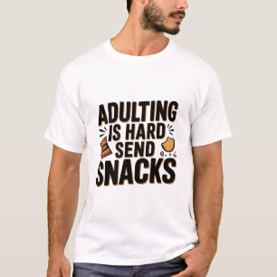 Adulting Is Hard Send Snacks Funny Bold Humor Chi T-Shirt