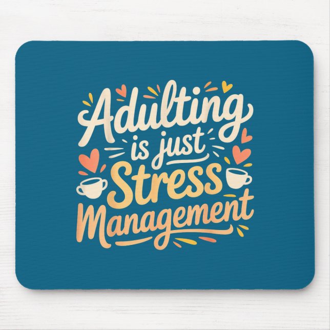 Adulting Is Just Stress Management Grown-up Realit Mouse Pad (Front)