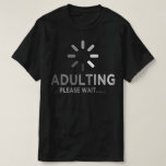 adulting loading please wait 18th birthday T-Shirt<br><div class="desc">funny 18 th birthday old gift</div>