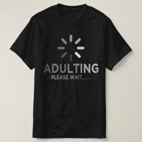 adulting loading please wait 18th birthday T_Shirt