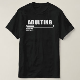 adulting loading please wait T-Shirt