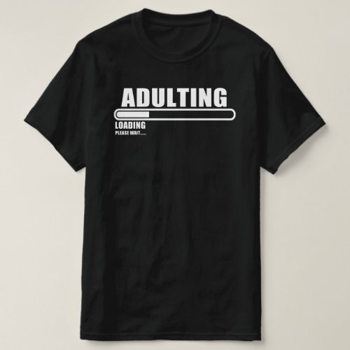 adulting loading please wait T_Shirt