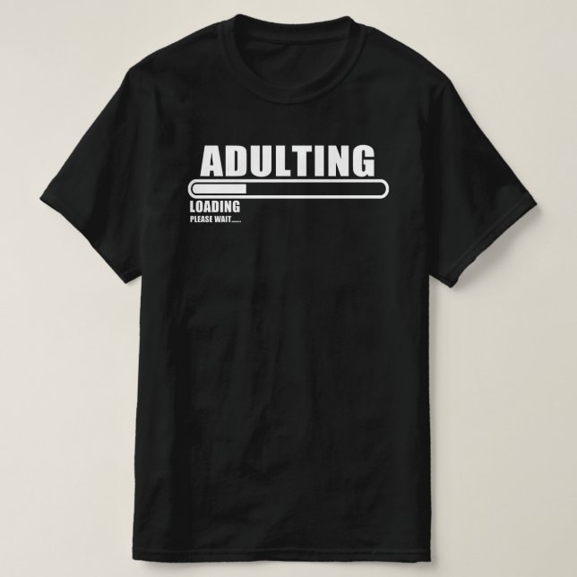 adulting loading please wait T-Shirt (Design Front)