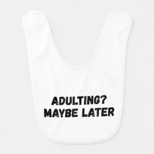 Adulting Maybe Later Baby Bib