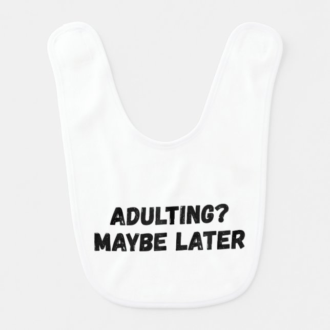 Adulting Maybe Later Baby Bib (Front)