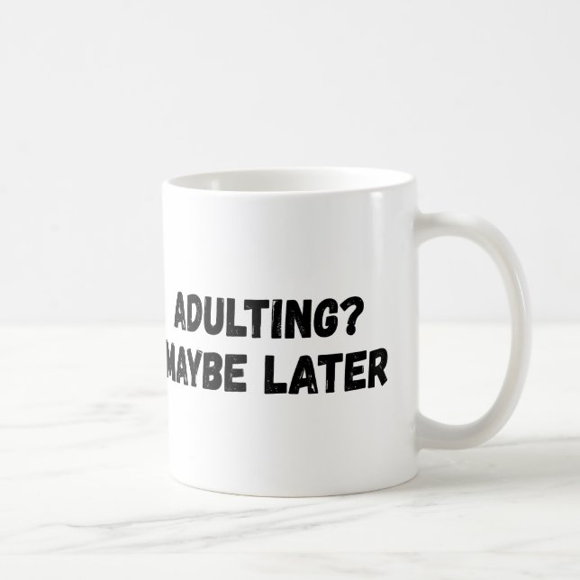 Adulting Maybe Later Coffee Mug (Right)