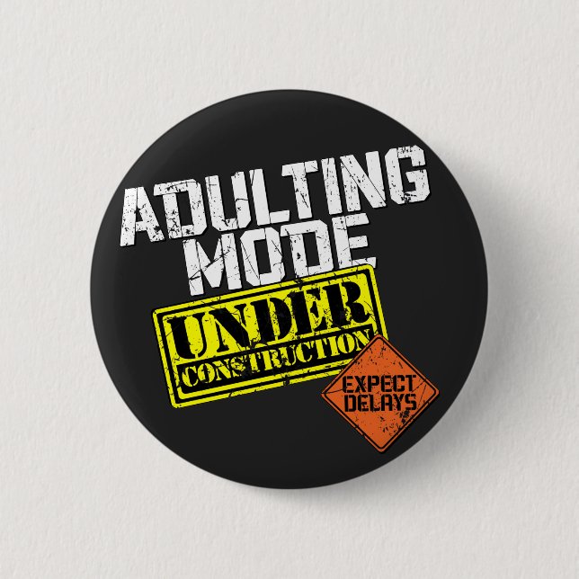 Adulting Mode Under Construction a Funny Adulting Button (Front)