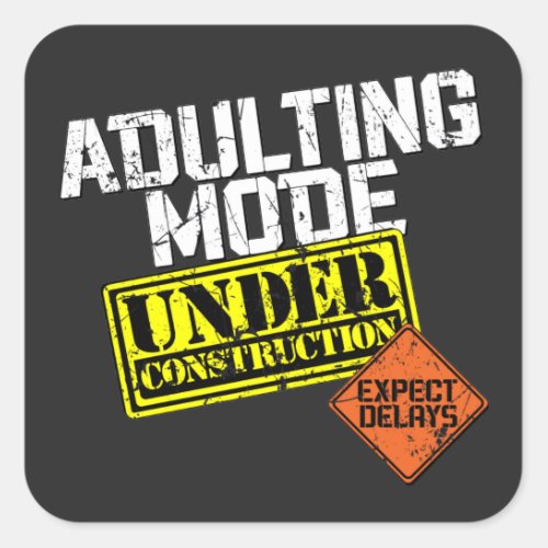 Adulting Mode Under Construction a Funny Adulting Square Sticker