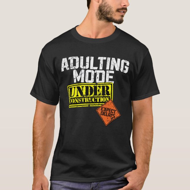 Adulting Mode Under Construction a Funny Adulting T-Shirt (Front)