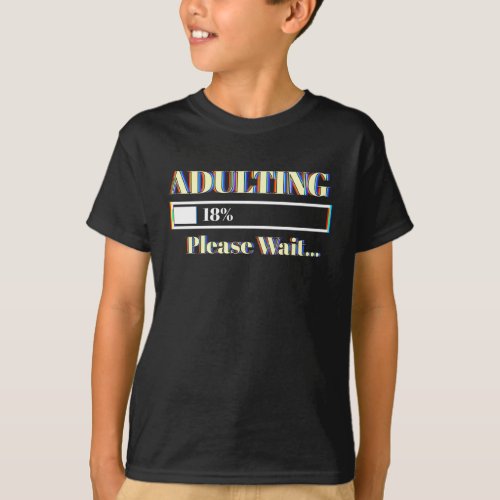 Adulting Please Loading 18th Birthday 18 Years Old T_Shirt