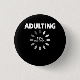Adulting Please Wait Loading 18th Birthday 18 Year Button