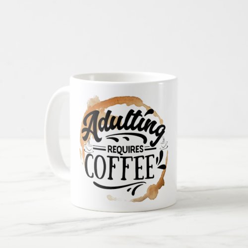 ADULTING REQUIRES COFFEE _ COFFEE LOVE  COFFEE MUG